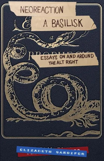 Neoreaction a Basilisk: Essays on and Around the Alt-Right - Paperback