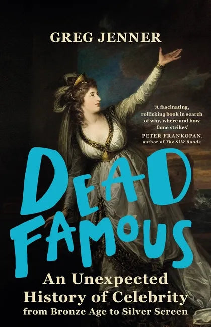 Dead Famous: An Unexpected History of Celebrity from Bronze Age to Silver Screen - Paperback