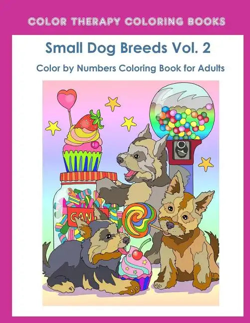 Color by Numbers Adult Coloring Book of Small Breed Dogs (Volume 2): An Easy Color by Number Adult Coloring Book of Small Breed Dogs including Dachshu - Paperback