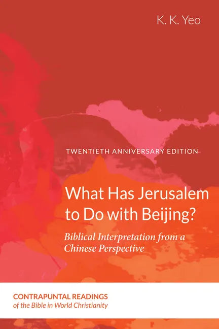 What Has Jerusalem to Do with Beijing?: Biblical Interpretation from a Chinese Perspective, Second Edition - Paperback
