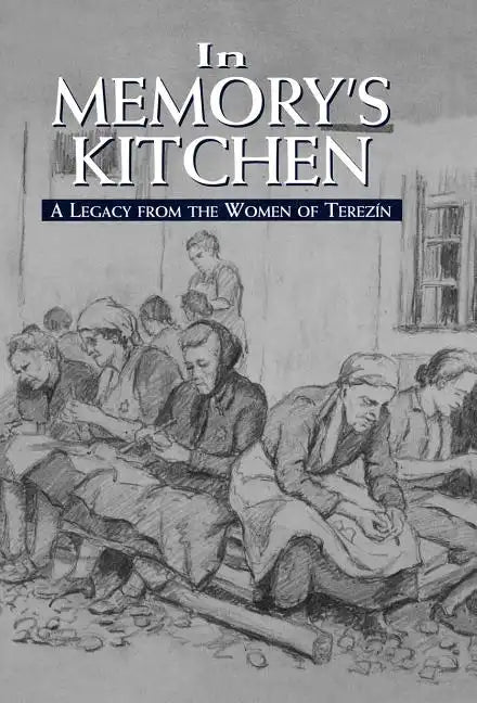 In Memory's Kitchen: A Legacy from the Women of Terezin - Hardcover