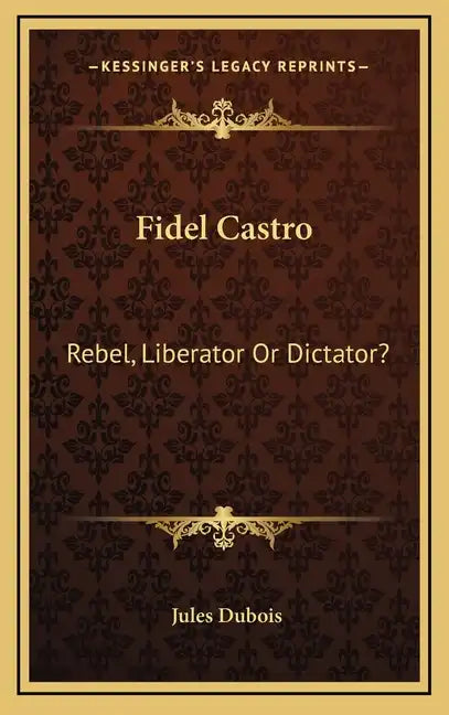 Fidel Castro: Rebel, Liberator Or Dictator? - Hardcover