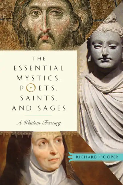The Essential Mystics, Poets, Saints, and Sages: A Wisdom Treasury - Paperback