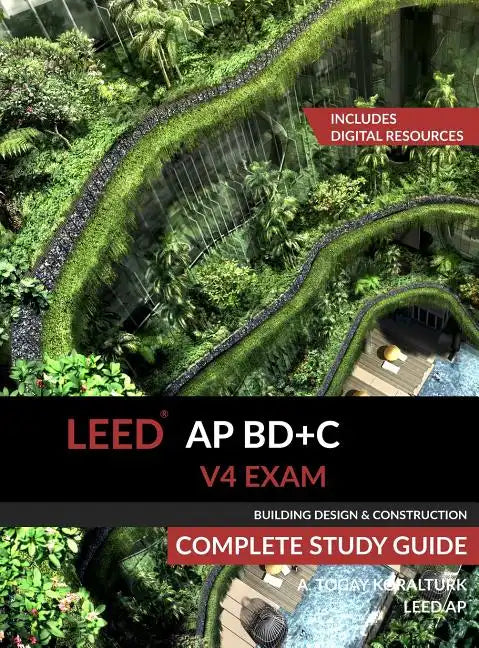 LEED AP BD+C V4 Exam Complete Study Guide (Building Design & Construction) - Hardcover