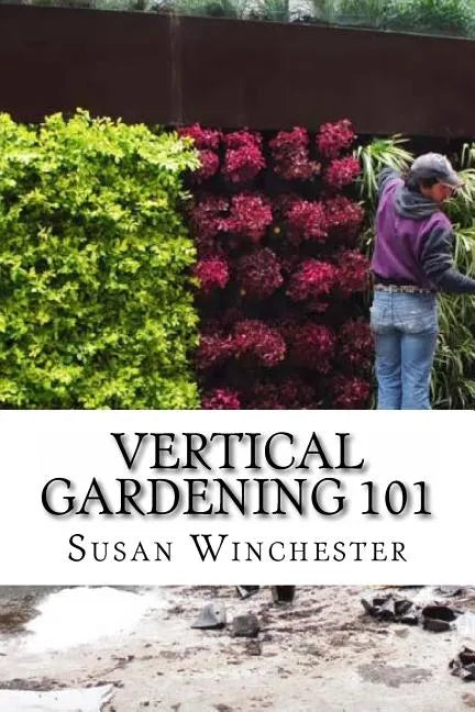 Vertical Gardening 101 - Paperback