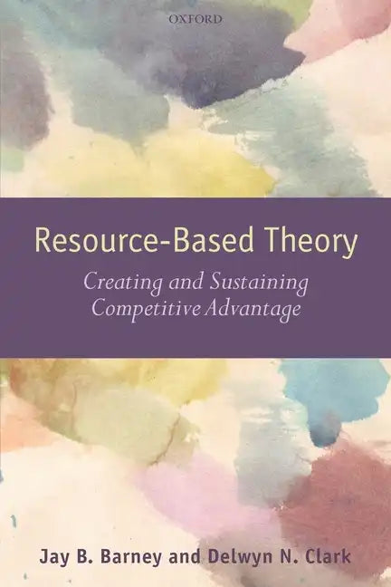 Resouce-Based Theory: Creating and Sustaining Competitive Advantage - Paperback