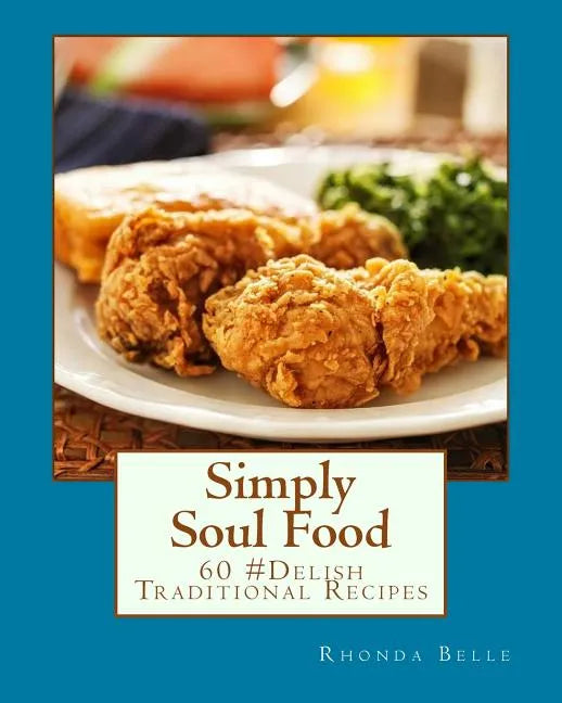 Simply Soul Food: 60 Super #Delish Traditional Soul Food Recipes - Paperback