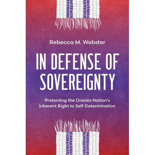 In Defense of Sovereignty: Protecting the Oneida Nation's Inherent Right to Self-Determination - Paperback