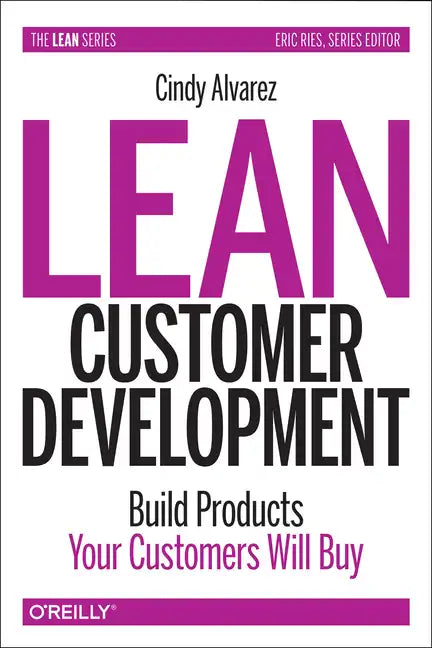 Lean Customer Development: Building Products Your Customers Will Buy - Paperback