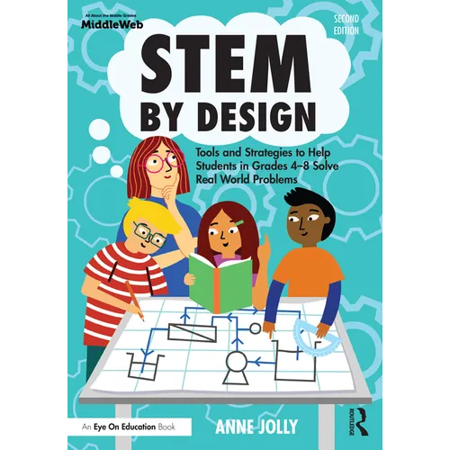 Stem by Design: Tools and Strategies to Help Students in Grades 4-8 Solve Real-World Problems - Paperback
