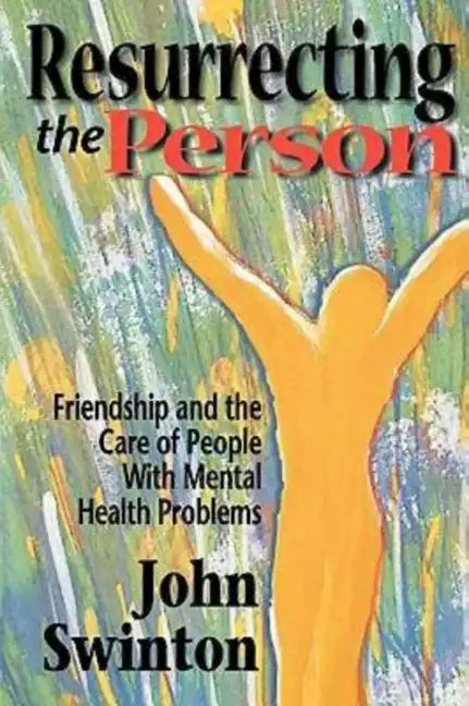 Resurrecting the Person: Friendship and the Care of People with Mental Health Problems - Paperback