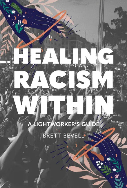 Healing Racism Within: A Lightworker's Guide - Paperback