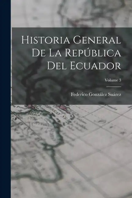 Historia General De La República Del Ecuador; Volume 3 - Paperback