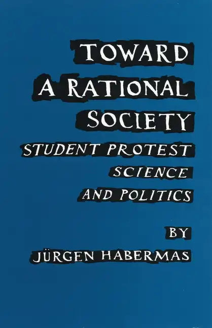 Toward a Rational Society: Student Protest, Science, and Politics - Paperback