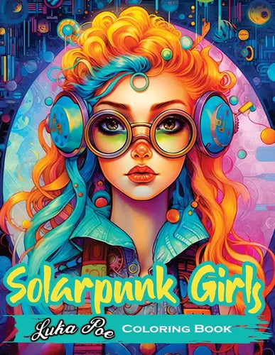 Solarpunk Girls: A Coloring Book Featuring Empowered Solarpunk Girls - Paperback