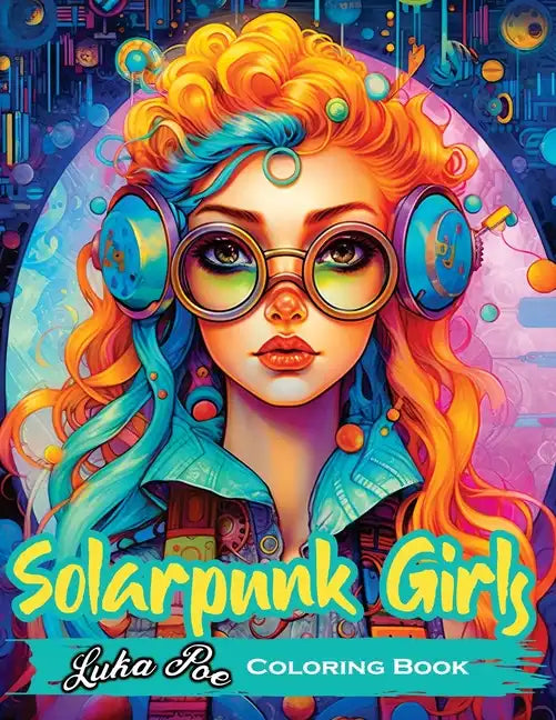 Solarpunk Girls: A Coloring Book Featuring Empowered Solarpunk Girls - Paperback