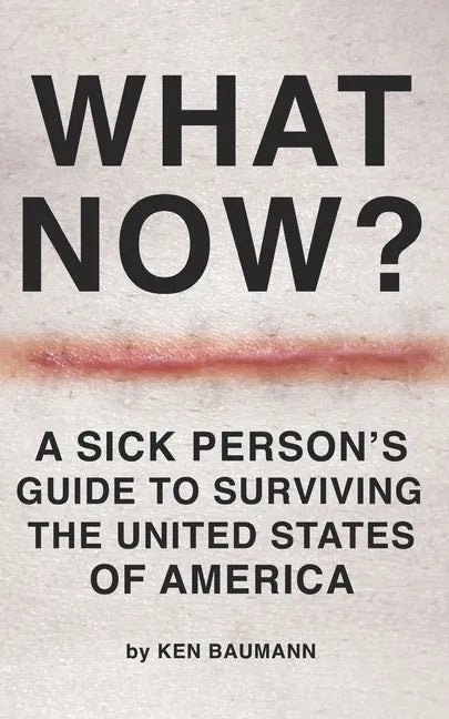 What Now?: A Sick Person's Guide to Surviving the United States of America - Paperback