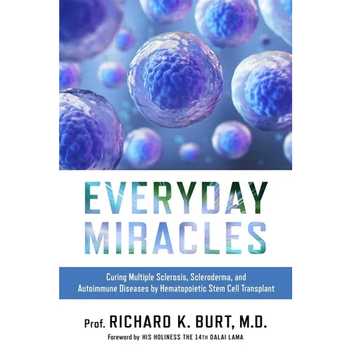 Everyday Miracles: Curing Multiple Sclerosis, Scleroderma, and Autoimmune Diseases by Hematopoietic Stem Cell Transplant - Hardcover