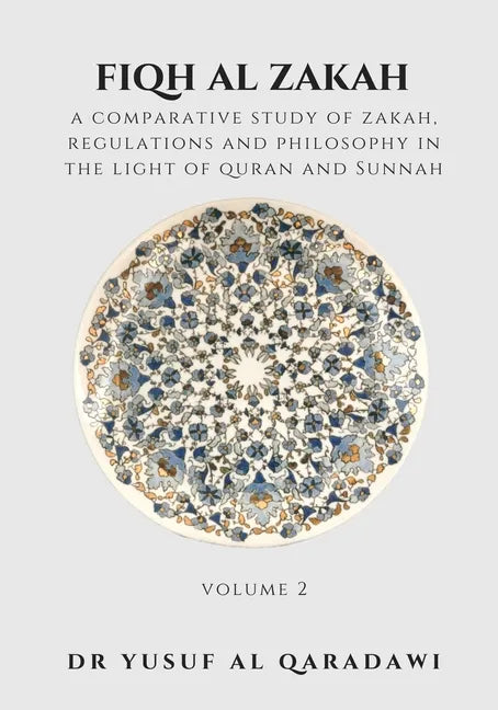 Fiqh Al Zakah - Volume 2: A Comparative Study of Zakah, Regulations and philosophy in the Light of Quran and Sunnah - Paperback