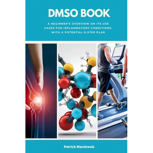 DMSO Book: A Beginner's Overview on its Use Cases for Inflammatory Conditions, with a Potential 6-Step Plan - Paperback