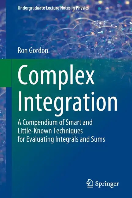 Complex Integration: A Compendium of Smart and Little-Known Techniques for Evaluating Integrals and Sums - Paperback