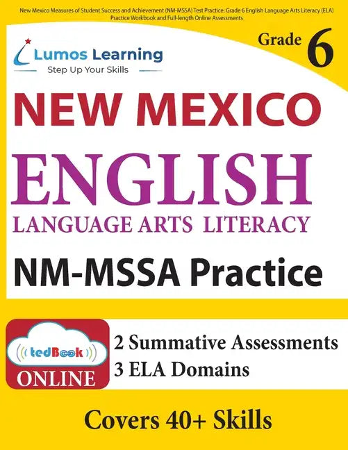 New Mexico Measures of Student Success and Achievement (NM-MSSA) Test Practice: Grade 6 English Language Arts Literacy (ELA) Practice Workbook and Ful - Paperback