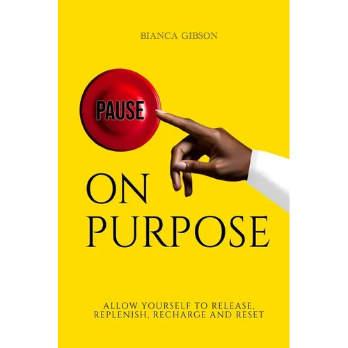 Pause on Purpose: Allow Yourself to Release, Replenish, Recharge and Reset - Paperback