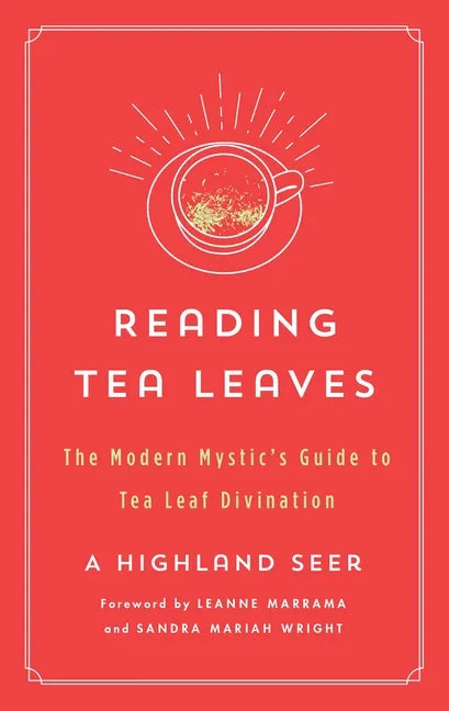 Reading Tea Leaves: The Modern Mystic's Guide to Tea Leaf Divination - Paperback