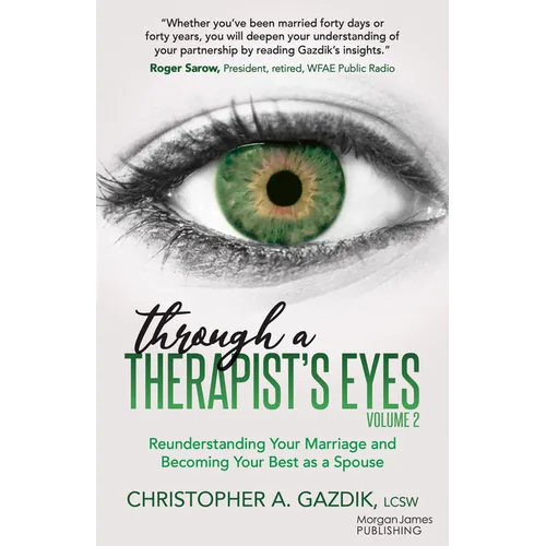 Through a Therapist's Eyes, Volume 2: Reunderstanding Your Marriage and Becoming Your Best as a Spouse - Paperback