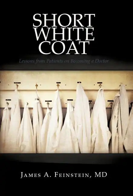 Short White Coat: Lessons from Patients on Becoming a Doctor - Hardcover
