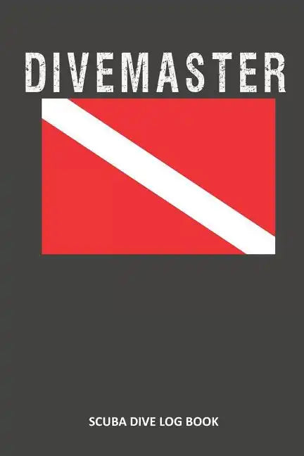 Divemaster: Scuba Dive Log Book 100 Dives (6 X 9) - Paperback