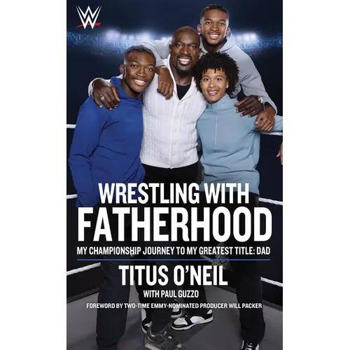 Wrestling with Fatherhood: My Championship Journey to My Greatest Title: Dad - Paperback