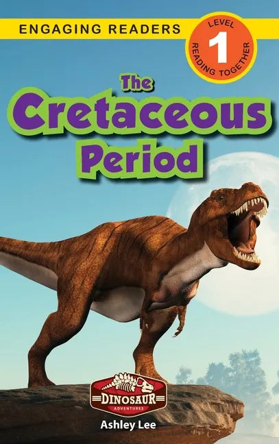 The Cretaceous Period: Dinosaur Adventures (Engaging Readers, Level 1) - Hardcover
