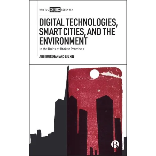 Digital Technologies, Smart Cities, and the Environment: In the Ruins of Broken Promises - Hardcover