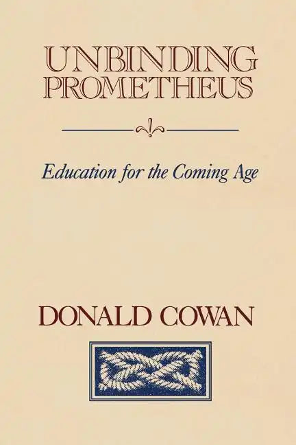 Unbinding Prometheus: Education for the Coming Age - Paperback