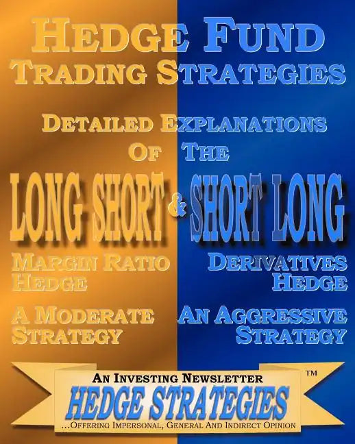 Hedge Fund Trading Strategies Detailed Explanations Of The Long Short & Short Long - Paperback