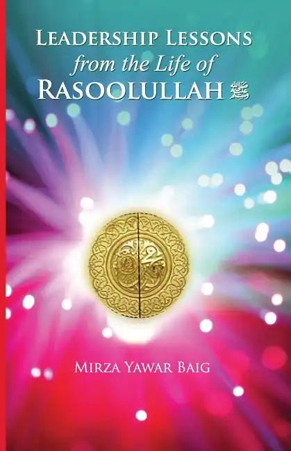 Leadership Lessons from the Life of Rasoolullah: Proven techniques of how to succeed in today's world - Paperback