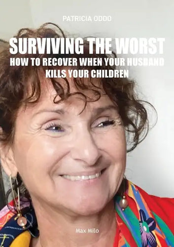 Surviving the worst: How to Recover When Your Husband Kills Your Children - Paperback