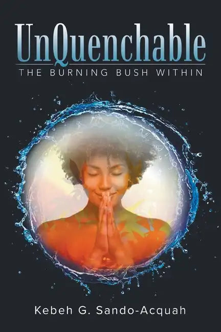UnQuenchable: The Burning Bush Within - Paperback