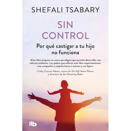 Sin Control: Por Qu? Castigar a Tu Hijo No Funciona / Out of Control: Why Discip Lining Your Child Doesn't Work and What Will - Paperback