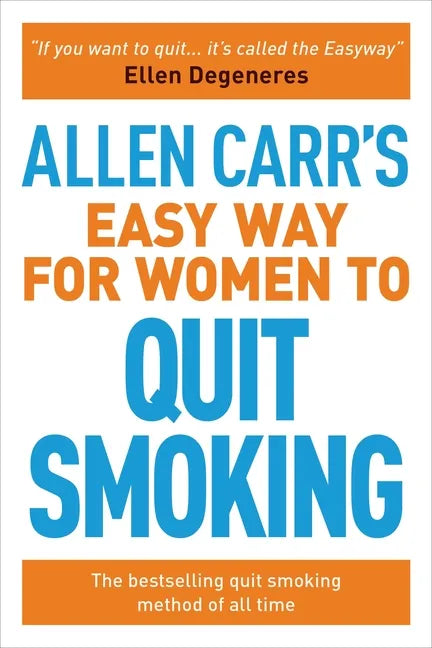 Allen Carr's Easy Way for Women to Quit Smoking: The Bestselling Quit Smoking Method of All Time - Paperback