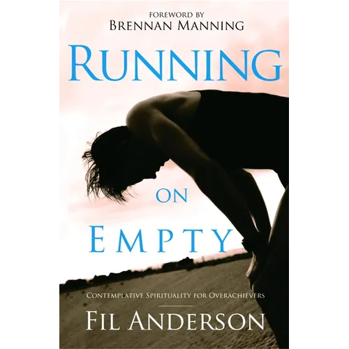 Running on Empty: Contemplative Spirituality for Overachievers - Paperback