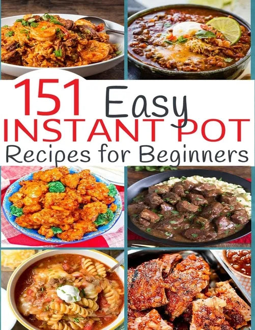 151 Easy Instant Pot Recipes for Beginners - Paperback