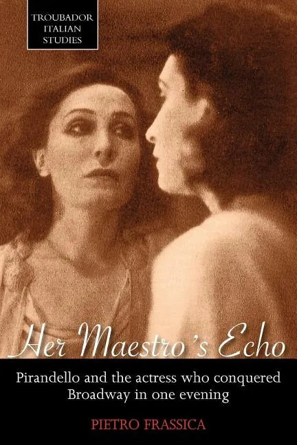 Her Maestro's Echo: Pirandello and the Actress Who Conquered Broadway in One Evening - Paperback