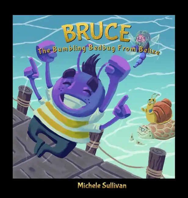 Bruce, The Bumbling Bedbug from Belize - Hardcover