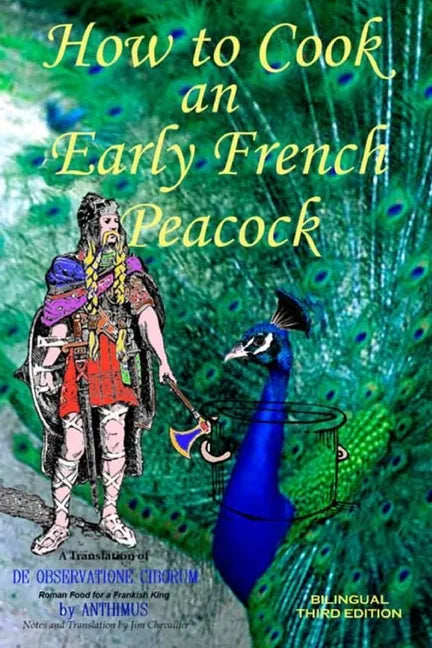 How to Cook an Early French Peacock: De Observatione Ciborum - Roman Food for a Frankish King (Bilingual Third Edition) - Paperback
