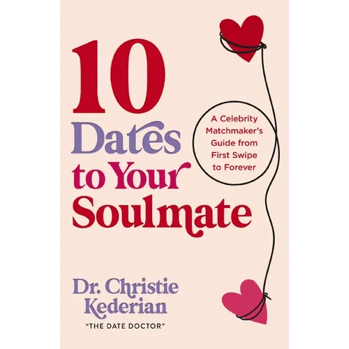 10 Dates to Your Soulmate: A Celebrity Matchmaker's Guide from First Swipe to Forever - Paperback