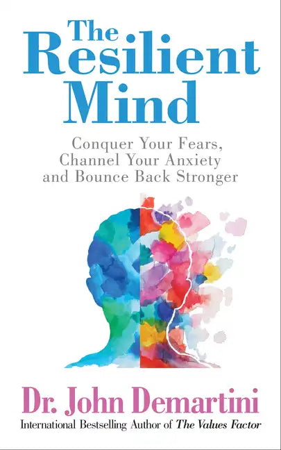 The Resilient Mind: Conquer Your Fears, Channel Your Anxiety and Bounce Back Stronger - Paperback