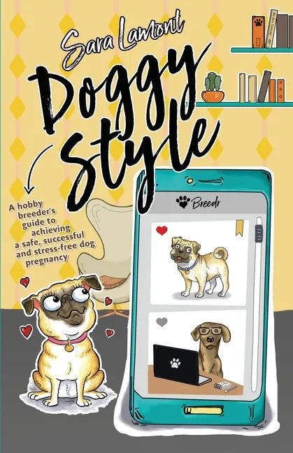 Doggy Style: A hobby breeder's guide to achieving a safe, successful and stress-free dog pregnancy. - Paperback