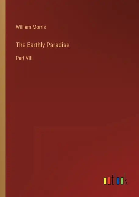 The Earthly Paradise: Part VIII - Paperback